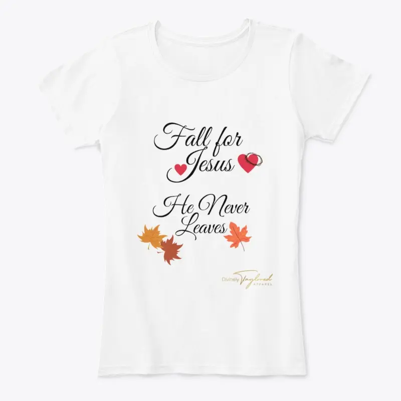 Fall For Jesus He Never Leaves Shirt