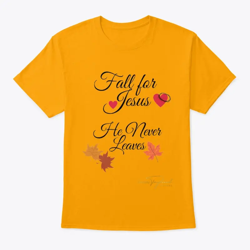 Fall For Jesus He Never Leaves Shirt