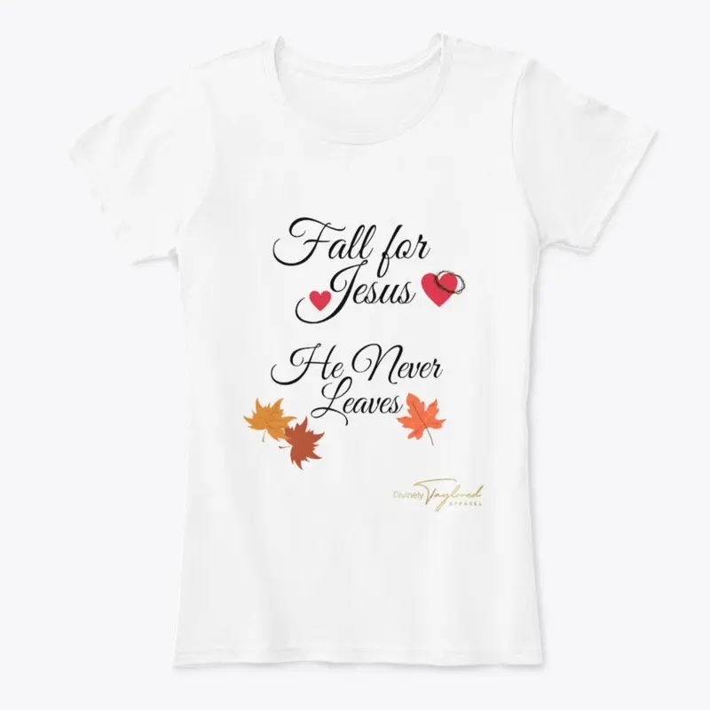 Fall For Jesus He Never Leaves Shirt