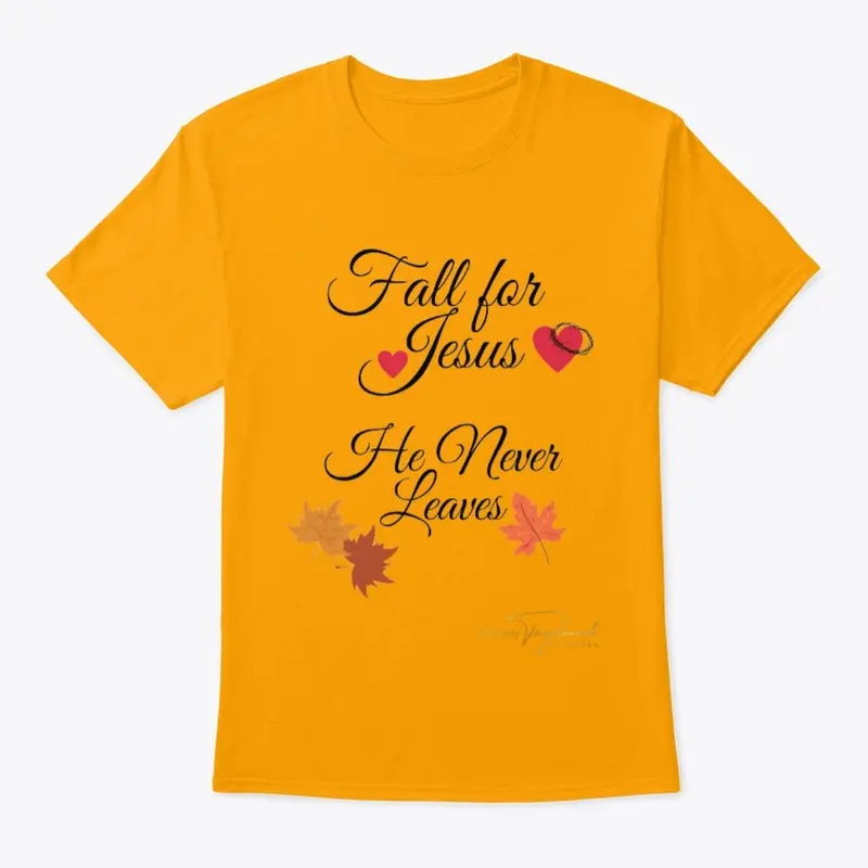 Fall For Jesus He Never Leaves Shirt